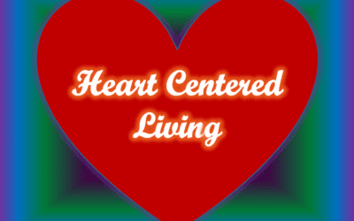Heart Centered Living . . . Are you living from your heart?